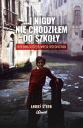 ...i nigdy nie chodziłem do szkoły. Autor: Andre Stern. ZdrowePodejscie.pl Okładka książki ...i nigdy nie chodziłem do szkoły