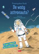 Ile waży astronauta? - uszkodzone. Autor: Rudź Przemysław. ZdrowePodejscie.pl Okładka książki Ile waży astronauta? - uszkodzone