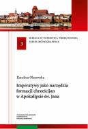 Imperatywy jako narzędzia formacji chrześcijan w Apokalipsie św. Jana. Autor: Olszewska Karolina. ZdrowePodejscie.pl Okładka książki Imperatywy jako narzędzia formacji chrześcijan w Apokalipsie św. Jana