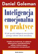 Inteligencja emocjonalna w praktyce. Autor: Daniel Goleman. ZdrowePodejscie.pl Okładka książki Inteligencja emocjonalna w praktyce