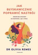 Jak błyskawicznie poprawić nastrój. Autor: Remes Olivia. ZdrowePodejscie.pl Okładka książki Jak błyskawicznie poprawić nastrój