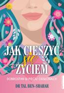 Jak cieszyć się życiem. Autor: Tal Ben-Shahar. ZdrowePodejscie.pl Okładka książki Jak cieszyć się życiem