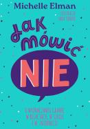 Okładka książki Jak mówić NIE. O wyznaczaniu granic w relacjach, w szkole i w internecie