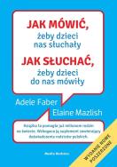 Jak mówić, żeby dzieci nas słuchały. Autor: Adele Faber, Elaine Mazlish. ZdrowePodejscie.pl Okładka książki Jak mówić, żeby dzieci nas słuchały