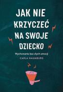 Jak nie krzyczeć na swoje dziecko wyd. kieszonkowe. Autor: Carla Naumburg. ZdrowePodejscie.pl Okładka książki Jak nie krzyczeć na swoje dziecko wyd. kieszonkowe