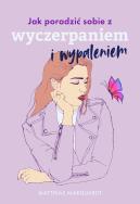 Okładka książki Jak poradzić sobie z wyczerpaniem i wypaleniem