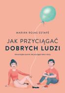 Jak przyciągać dobrych ludzi. Autor: Estape Marian Rojas. ZdrowePodejscie.pl Okładka książki Jak przyciągać dobrych ludzi