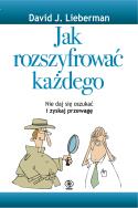 Jak rozszyfrować każdego. Autor: David J. Lieberman. ZdrowePodejscie.pl Okładka książki Jak rozszyfrować każdego