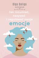 Jak rozumieć, nazywać i regulować swoje emocje. Autor: Olga Daliga. ZdrowePodejscie.pl Okładka książki Jak rozumieć, nazywać i regulować swoje emocje