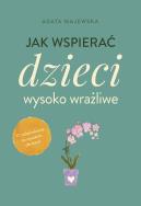 Jak wspierać dzieci wysoko wrażliwe wyd. kieszonkowe. Autor: Agata Majewska. ZdrowePodejscie.pl Okładka książki Jak wspierać dzieci wysoko wrażliwe wyd. kieszonkowe