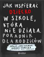 Okładka książki Jak wspierać dziecko w szkole, która nie działa. Poradnik dla rodziców