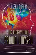 Jak wykorzystywać prawa umysłu TW. Autor: Joseph Murphy. ZdrowePodejscie.pl Okładka książki Jak wykorzystywać prawa umysłu TW
