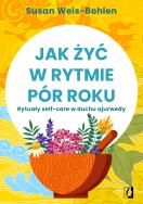 Jak żyć w rytmie pór roku. Autor: Weis-Bohlen Susan. ZdrowePodejscie.pl Okładka książki Jak żyć w rytmie pór roku