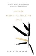 Japoński przepis na stuletnie życie. Autor: Junko Takahashi, Karolina Jaszecka. ZdrowePodejscie.pl Okładka książki Japoński przepis na stuletnie życie