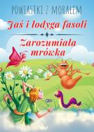 JAŚ I ŁODYGA FASOLI ZAROZUMIAŁA MRÓWKA POWIASTKI Z MORAŁEM - uszkodzone. Autor: Opracowanie zbiorowe. ZdrowePodejscie.pl Okładka książki JAŚ I ŁODYGA FASOLI ZAROZUMIAŁA MRÓWKA POWIASTKI Z MORAŁEM - uszkodzone