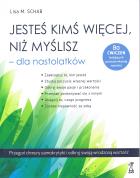 Jesteś kimś więcej, niż myślisz - dla nastolatków. Autor: Lisa M. Schab. ZdrowePodejscie.pl Okładka książki Jesteś kimś więcej, niż myślisz - dla nastolatków