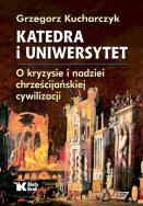 Okładka książki Katedra i uniwersytet. O kryzysie i nadziei chrześcijańskiej cywilizacji - uszkodzone