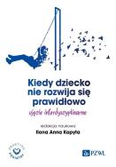 Kiedy dziecko nie rozwija się prawidłowo.. Autor: Kopyta Ilona Anna. ZdrowePodejscie.pl Okładka książki Kiedy dziecko nie rozwija się prawidłowo.