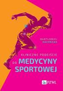 Kliniczne podejście do medycyny sportowej. Autor: Kacprzak Bartłomiej. ZdrowePodejscie.pl Okładka książki Kliniczne podejście do medycyny sportowej