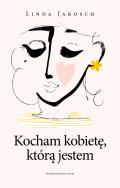 Kocham kobietę którą jestem. Autor: Jarosch Linda. ZdrowePodejscie.pl Okładka książki Kocham kobietę którą jestem