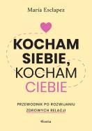 Okładka książki Kocham siebie, kocham ciebie. Przewodnik po rozwijaniu zdrowych relacji