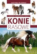 Konie rasowe. Opieka, akcesoria, rasy w.2022. Autor: Felgenau Justyna. ZdrowePodejscie.pl Okładka książki Konie rasowe. Opieka, akcesoria, rasy w.2022