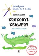 Okładka książki Krokodyl Ksawery. Interaktywna książka dla 2-4 latka