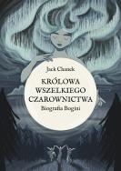 Okładka książki Królowa wszelkiego czarownictwa. Biografia Bogini