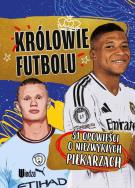 Królowie futbolu. 51 opowieści o niezwykłych piłkarzach. Autor: Zieliński Wojciech. ZdrowePodejscie.pl Okładka książki Królowie futbolu. 51 opowieści o niezwykłych piłkarzach