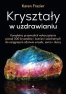 Kryształy w uzdrawianiu.. Autor: Karen Frazier. ZdrowePodejscie.pl Okładka książki Kryształy w uzdrawianiu.