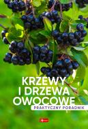 Krzewy i drzewa owocowe. Poradnik praktyczny. Autor: Opracowanie zbiorowe. ZdrowePodejscie.pl Okładka książki Krzewy i drzewa owocowe. Poradnik praktyczny