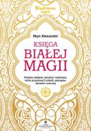 Księga białej magii. Autor: Alexander Skye. ZdrowePodejscie.pl Okładka książki Księga białej magii