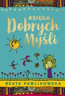 Księga dobrych myśli. Autor: Beata Pawlikowska. ZdrowePodejscie.pl Okładka książki Księga dobrych myśli