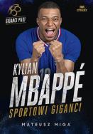 Kylian Mbappé. Sportowi giganci. Autor: Mateusz Miga. ZdrowePodejscie.pl Okładka książki Kylian Mbappé. Sportowi giganci