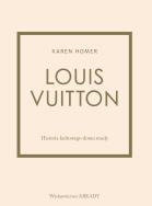 Louis Vuitton Historia kultowego domu mody. Autor: Karen Homer. ZdrowePodejscie.pl Okładka książki Louis Vuitton Historia kultowego domu mody