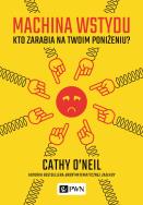 Okładka książki Machina wstydu. Kto zarabia na twoim poniżeniu