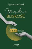 Mądra bliskość. Autor: Agnieszka Kozak. ZdrowePodejscie.pl Okładka książki Mądra bliskość