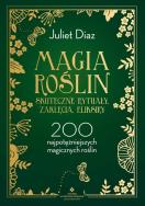 Magia roślin. Autor: Diaz Juliet. ZdrowePodejscie.pl Okładka książki Magia roślin