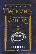 Magiczne sznury. Jak wykorzystać moc węzłów do manifestacji pragnień i praktyk magicznych. Autor: Brandy Williams. ZdrowePodejscie.pl Okładka książki Magiczne sznury. Jak wykorzystać moc węzłów do manifestacji pragnień i praktyk magicznych