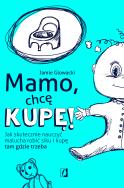 Okładka książki Mamo, chcę kupę! Jak skutecznie nauczyć malucha robić siku i kupę tam gdzie trzeba