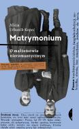 Matrymonium. O małżeństwie nieromantycznym. Autor: Urbanik-Kopeć Alicja. ZdrowePodejscie.pl Okładka książki Matrymonium. O małżeństwie nieromantycznym