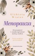 Menopauza Zrozumieć i zaakceptować nową siebie. Autor: Wiater Elżbieta. ZdrowePodejscie.pl Okładka książki Menopauza Zrozumieć i zaakceptować nową siebie