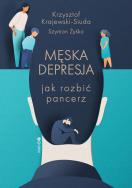 Męska depresja. Jak rozbić pancerz. Autor: Krajewski-Siuda Krzysztof, Żyśko Szymon. ZdrowePodejscie.pl Okładka książki Męska depresja. Jak rozbić pancerz