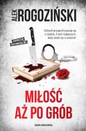 Miłość aż po grób. Autor: Alek Rogoziński. ZdrowePodejscie.pl Okładka książki Miłość aż po grób