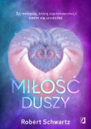 Miłość duszy. Żyj miłością, którą zaplanowałeś, zanim się urodziłeś. Autor: Schwartz Robert. ZdrowePodejscie.pl Okładka książki Miłość duszy. Żyj miłością, którą zaplanowałeś, zanim się urodziłeś