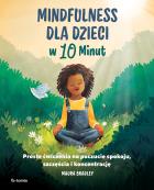 Mindfulness dla dzieci w 10 minut. Autor: Maura Bradley. ZdrowePodejscie.pl Okładka książki Mindfulness dla dzieci w 10 minut