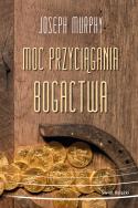 Moc przyciągania bogactwa. Autor: Joseph Murphy. ZdrowePodejscie.pl Okładka książki Moc przyciągania bogactwa