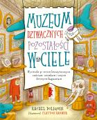 Muzeum dziwacznych pozostałości w ciele. Wycieczka po twoich bezużytecznych częściach, usterkach i innych dziwnych fragmentach. Autor: Rachel Poliquin. ZdrowePodejscie.pl Okładka książki Muzeum dziwacznych pozostałości w ciele. Wycieczka po twoich bezużytecznych częściach, usterkach i innych dziwnych fragmentach