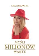 Myśli milionów warte. Autor: Ewa Dybowska. ZdrowePodejscie.pl Okładka książki Myśli milionów warte