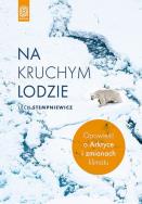 Okładka książki Na kruchym lodzie. Opowieść o Arktyce...